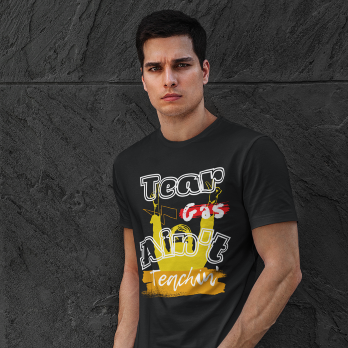 Tear Gas Ain't Teachin' Unisex T-Shirt