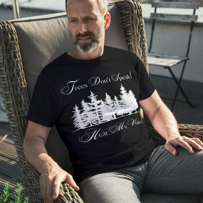 Trees Don't Speak Hear My Voice Unisex T-Shirt