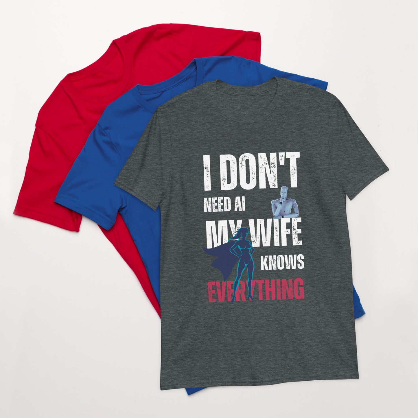 I Don't Need AI - My Wife Knows Everything Men T-Shirt