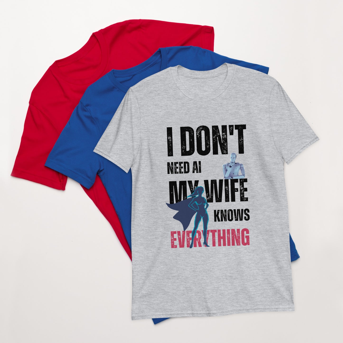 I Don't Need AI - My Wife Knows Everything Men T-Shirt