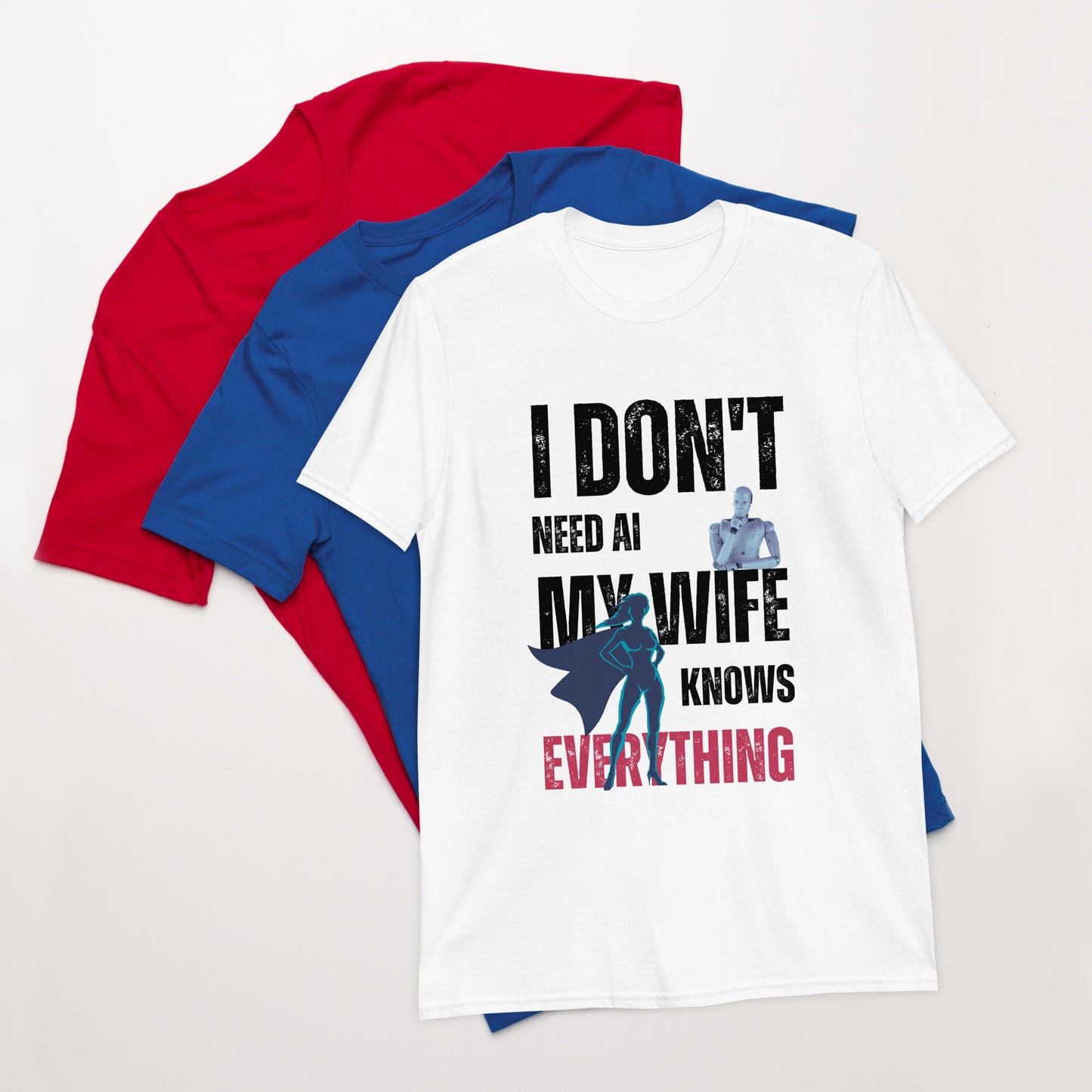 I Don't Need AI - My Wife Knows Everything Men T-Shirt