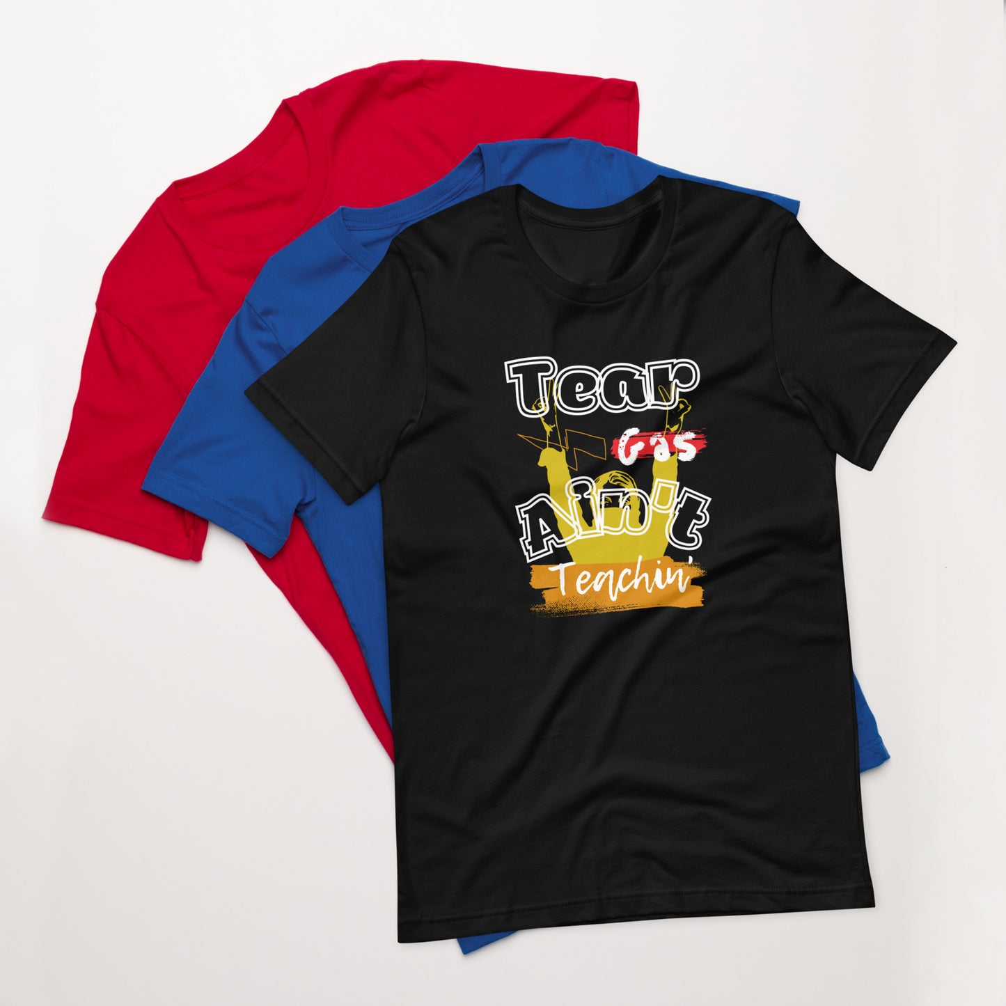 Tear Gas Ain't Teachin' Unisex T-Shirt