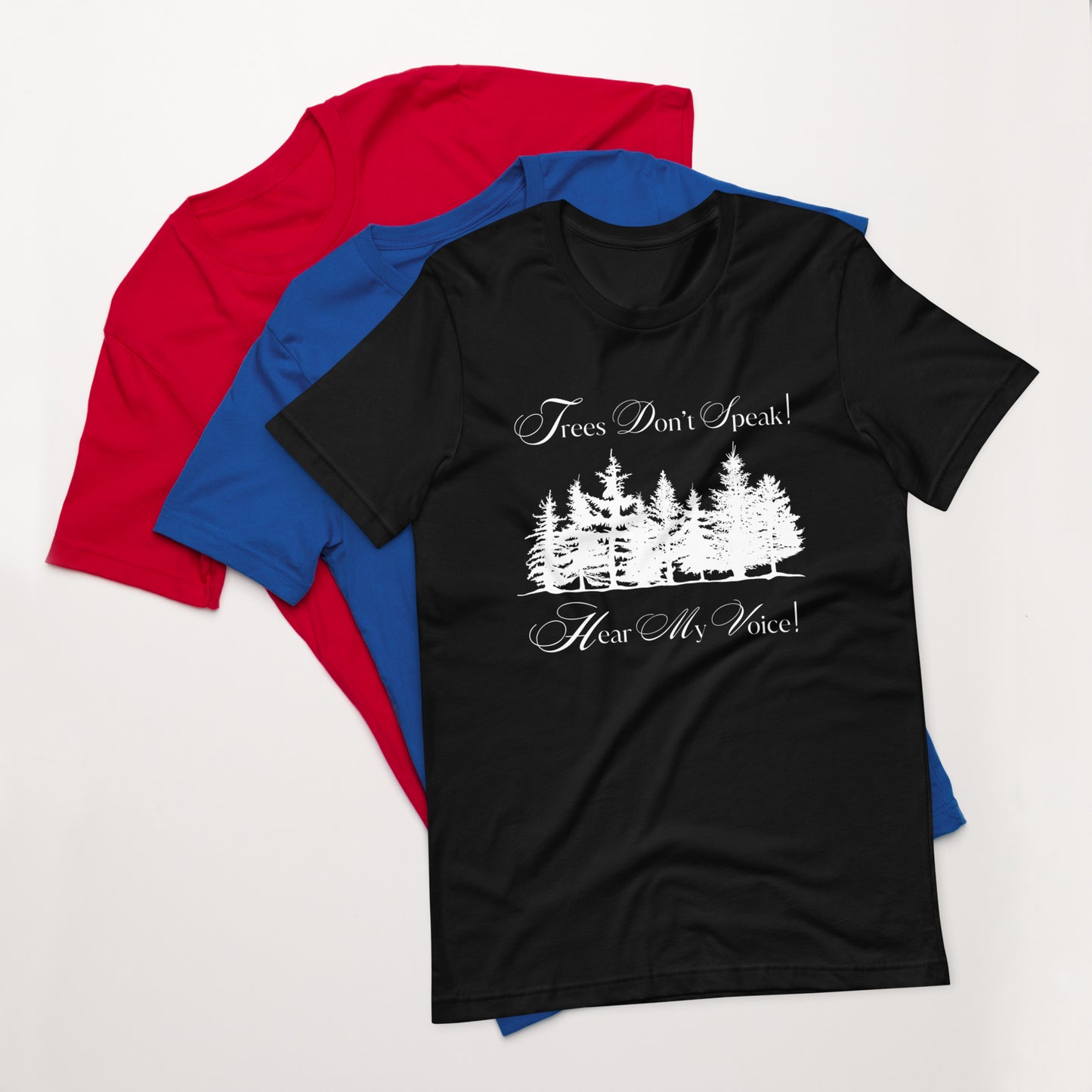 Trees Don't Speak Hear My Voice Unisex T-Shirt