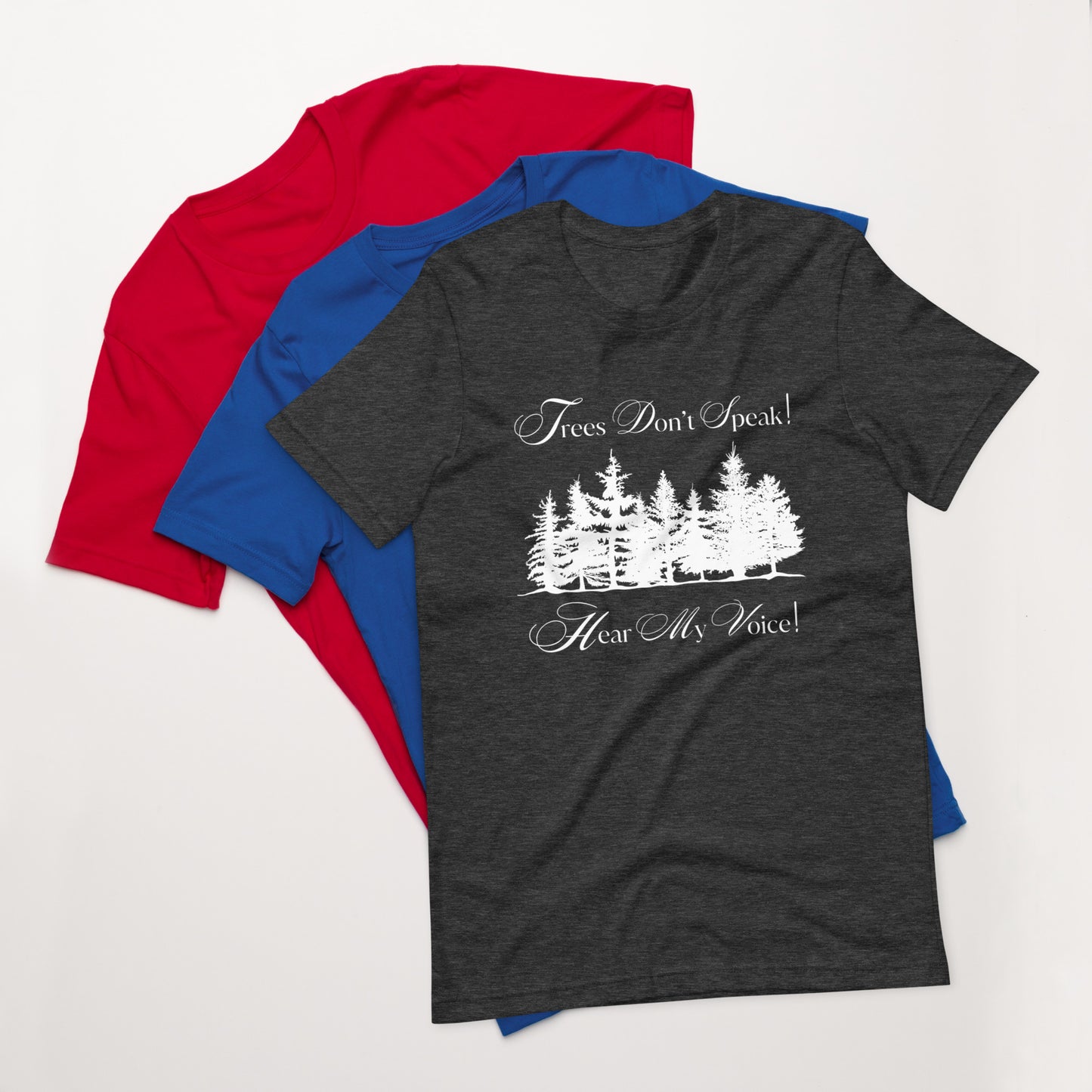 Trees Don't Speak Hear My Voice Unisex T-Shirt