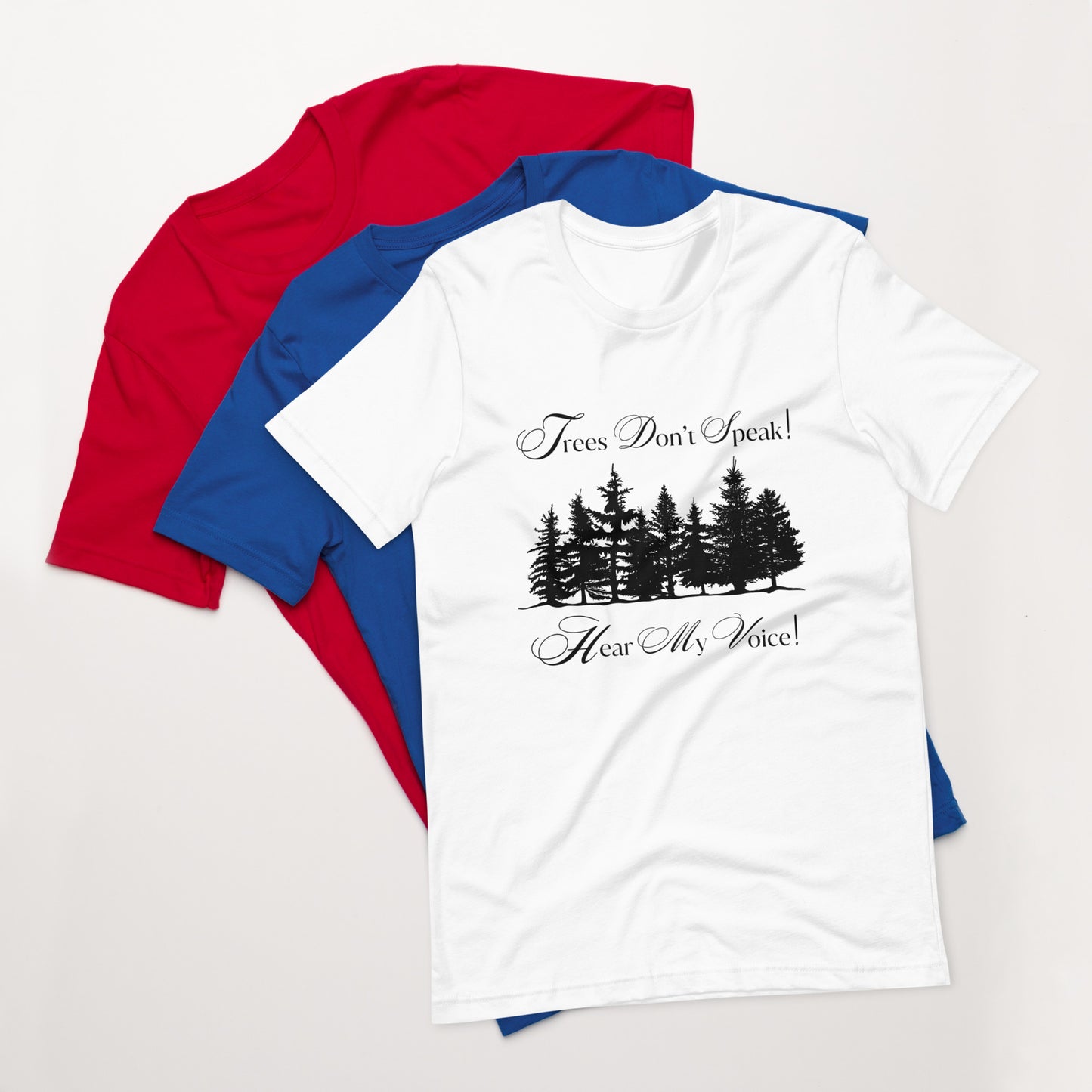Trees Don't Speak Hear My Voice Unisex T-Shirt