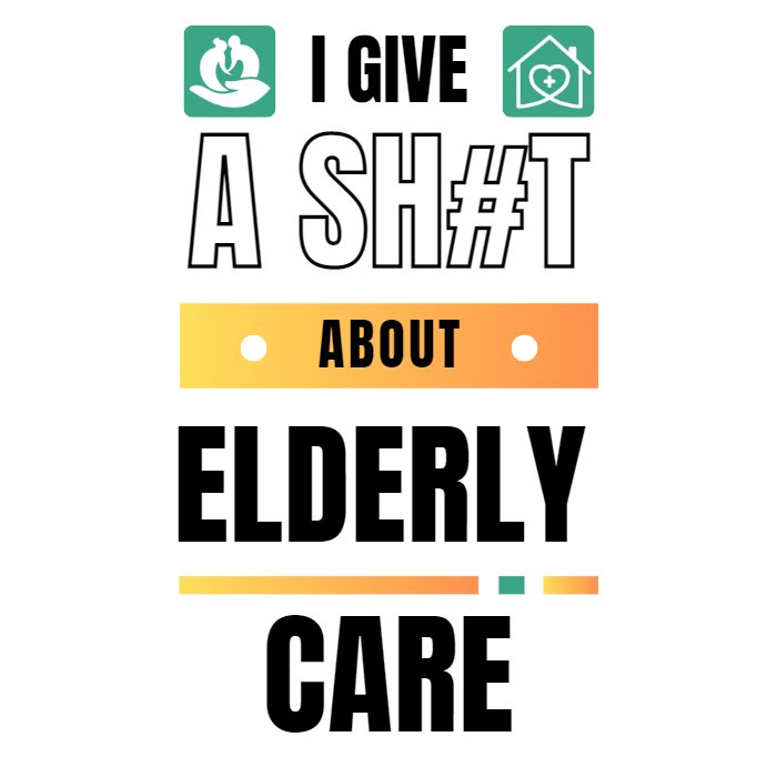 I Give A Shit About Elderly Care Unisex T-Shirt