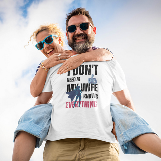 I Don't Need AI - My Wife Knows Everything Men T-Shirt