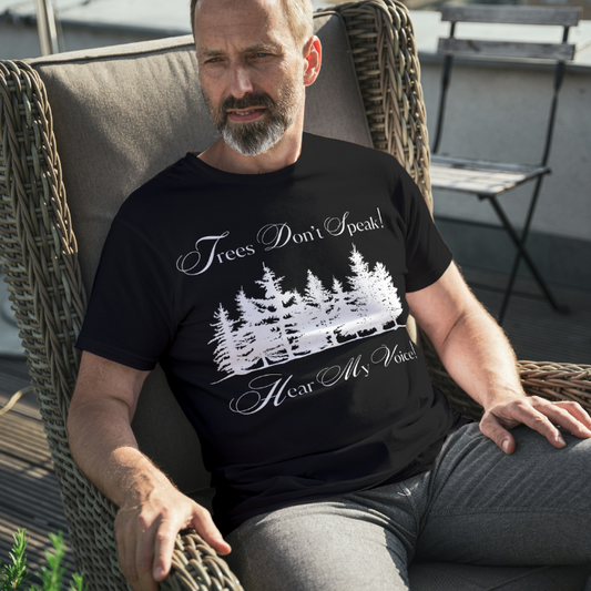 Trees Don't Speak Hear My Voice Unisex T-Shirt