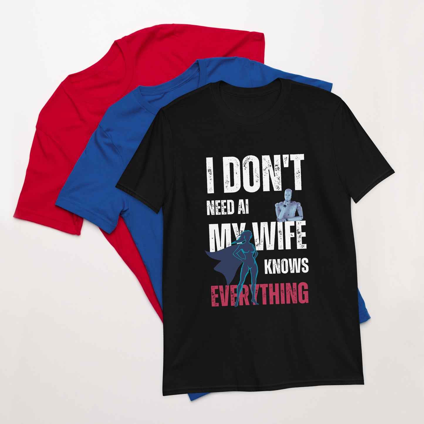 I Don't Need AI - My Wife Knows Everything Men T-Shirt