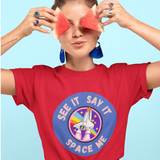 See It Say It Space Me Unisex T-Shirt